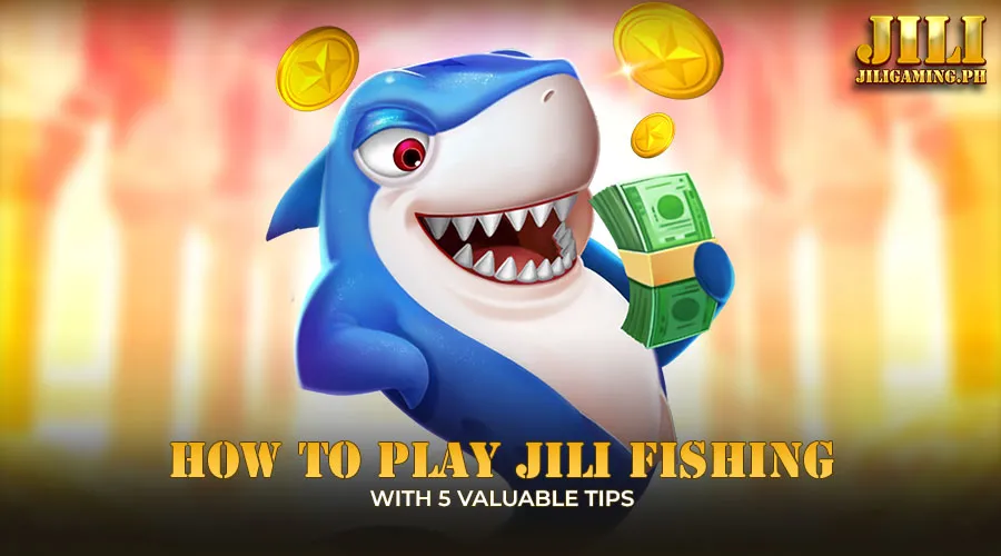 How to play Jili fishing with 5 valuable tips